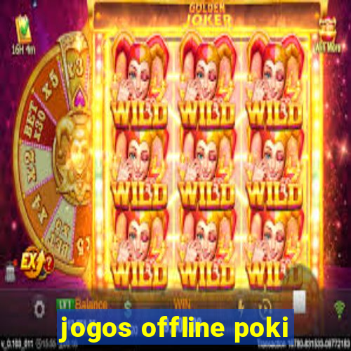 jogos offline poki